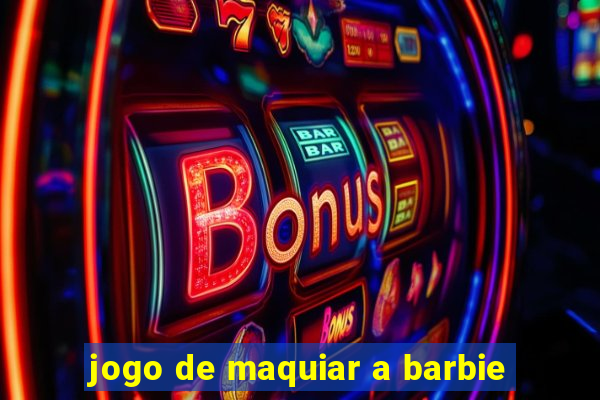 jogo de maquiar a barbie